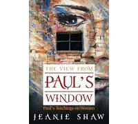 The VIew From Paul's Window: Paul's Teachings on Women