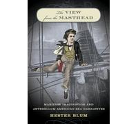 The View from the Masthead: Maritime Imagination and Antebellum American Sea Narratives