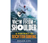 The View from the Shoulder: A Portrait of Scottish Surfing