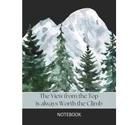 The View from the Top is always Worth the Climb, Unlined Notebook with Mountains and Trees on Cover: Large Journal; Numbered Pages & Index; 8.25 x 11 Plain Paper for Sketching, Writing & Mind Mapping