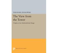 The View from the Tower : Origins of an Antimodernist Image