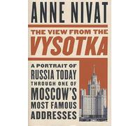 The View from the Vysotka: A Portrait of Russia Today Through One of Moscow's Most Famous Addresses