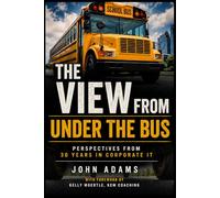 The View From Under the Bus: Perspectives from 30 years in Corporate IT