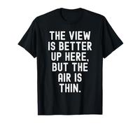 the View is Better up here but the air is Thin Mindful T-Shirt