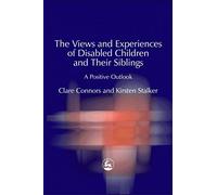 The Views and Experiences of Disabled Children and Their Siblings: A Positive Outlook