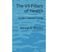 The VII Pillars of Health: For More Abundant Living