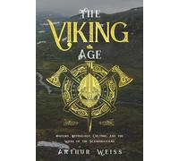 The Viking Age: History, Mythology, Culture, and the Wars of the Scandinavians (History & Mythology Collection)