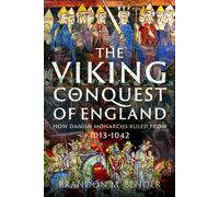 The Viking Conquest of England : How Danish Monarchs Ruled from 1013-1042