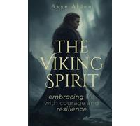The Viking Spirit: Embracing Life with Courage and Resilience