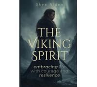 The Viking Spirit: Embracing Life with Courage and Resilience