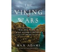 The Viking Wars: War and Peace in King Alfred's Britain: 789 - 955