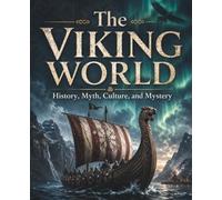 The Viking World: History, Myth, Culture, and Mystery (The Past That Built the Present)