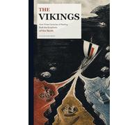 The Vikings: How Three Centuries of Raiding Built the Kingdoms of the North