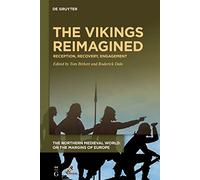 The Vikings Reimagined: Reception, Recovery, Engagement (The Northern Medieval World: On the Margins of Europe)
