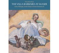 The Villa Barbaro at Maser: Science, Philosophy, and the Family in Venetian Renaissance Art (Renovatio Artium, 11)