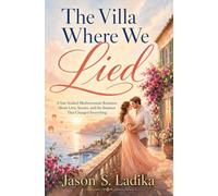 The Villa Where We Lied: A Sun-Soaked Mediterranean Romance About Love, Secrets, and the Summer That Changed Everything