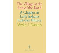 The Village at the End of the Road: A Chapter in Early Indiana Railroad History