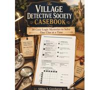 The Village Detective Society Casebook: 30 Cozy Logic Mysteries to Solve One Clue at a Time