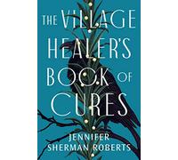 The Village Healer's Book of Cures