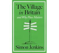 The Village in Britain: And Why Place Matters