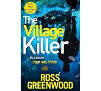 The Village Killer: DI Barton is back! A gripping crime thriller from Ross Greenwood (The DI Barton Investigations, 7)