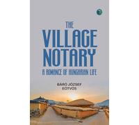 The Village Notary A Romance of Hungarian Life