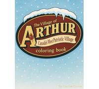 The Village Of Arthur: Canadas Most Patriotic Village Coloring book