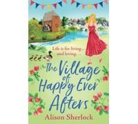 The Village of Happy Ever Afters: A BRAND NEW romantic, heartwarming read from Alison Sherlock (The Riverside Lane Series, 4)