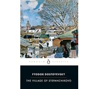 The Village of Stepanchikovo: And its Inhabitants: from the Notes of an Unknown (Penguin Classics)