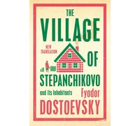 The Village of Stepanchikovo and Its Inhabitants : Newly Translated and Annotated
