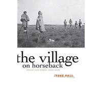 The Village on Horseback: Prose and Verse, 2003-2008
