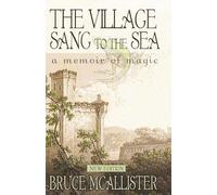 The Village Sang to the Sea: A Memoir of Magic
