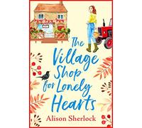 The Village Shop for Lonely Hearts: The perfect feel-good read from Alison Sherlock (The Riverside Lane Series, 1)