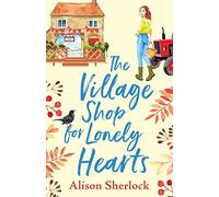 The Village Shop for Lonely Hearts: The perfect feel-good read from Alison Sherlock (The Riverside Lane Series, 1)
