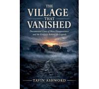 The Village That Vanished: Documented Cases of Mass Disappearances With No Explanation on Record