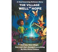 The Village Well of Hope: One boy. One village. One miracle waiting to bloom