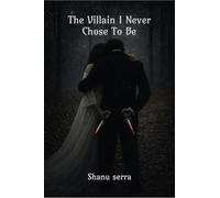 The villain I Never chose To Be