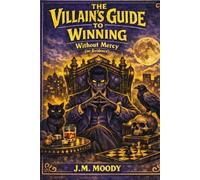 The Villain’s Guide to Winning Without Mercy (or Evidence)