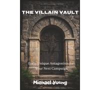 The Villain Vault: Forty Unique Antagonists for Your Next Campaign