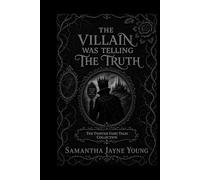The Villain Was Telling The Truth (The Twisted Fairy Tales Collection)