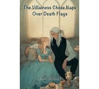 The Villainess Chose Naps Over Death Flags: A Cozy Isekai Romance
