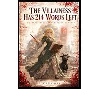 THE VILLAINESS HAS 214 WORDS LEFT : A LitRPG Isekai Progression Fantasy