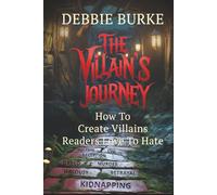 The Villain's Journey: How to Create Villains Readers Love to Hate