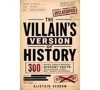 The Villain's Version of History: 300 Weird, Dark & Unusual History Facts and Shocking Things Not Taught in School - The Ultimate Trivia Book Gift for Adults, History Buffs & Curious Minds