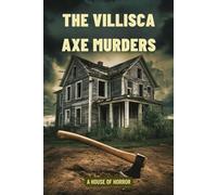 The Villisca Axe Murders: A House of Horror