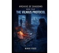 THE VILNIUS PROTOCOL: A Dark Investigative Thriller (Archive of Shadows Book 4)