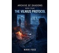THE VILNIUS PROTOCOL: A Dark Investigative Thriller (Archive of Shadows Book 4)