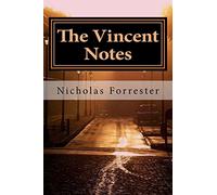 The Vincent Notes: The Story Of Vincent Van Gogh Like It Has Never Been Told Before