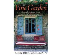 The Vine Garden. A Search For Home in the Gardens and Vineyards of France