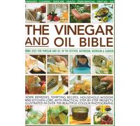 The Vinegar and Oil Bible: 1001 Uses for Vinegar and Oil in the Kitchen, Bathroom, Bedroom & Garden